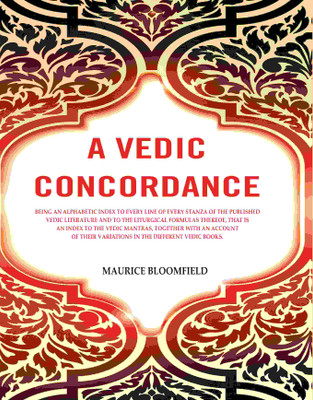A Vedic Concordance: Being an Alphabetic Index to Every Line of Every Stanza of the Published Vedic Literature and to the Liturgical [Hardcover](Hardcover, Maurice Bloomfield)