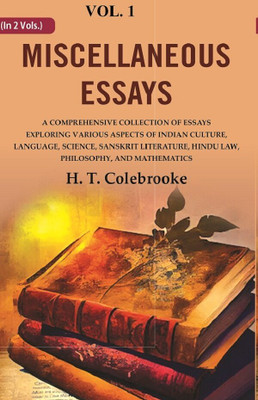 Miscellaneous Essays: A Comprehensive Collection of Essays Exploring Various Aspects of Indian Culture, Language, Science, Sanskrit 1st [Hardcover](Hardcover, H. T. Colebrooke)