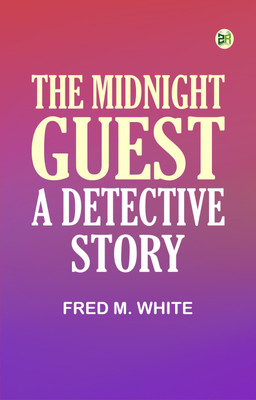 The Midnight Guest: A Detective Story(Paperback, Fred M. White)