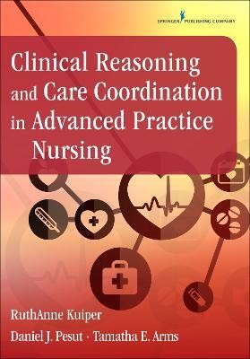Clinical Reasoning and Care Coordination in Advanced Practice Nursing(English, Paperback, Kuiper RuthAnne)