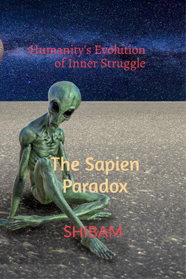 Humanity's Evolution of Inner Struggle  - The Sapien Paradox(English, Paperback, SHIBAM)