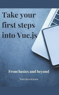 Take Your First Steps into Vue.JS(English, Paperback, Henricksen Tom)