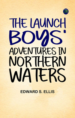 The Launch Boys' Adventures in Northern Waters(Paperback, Edward S. Ellis)