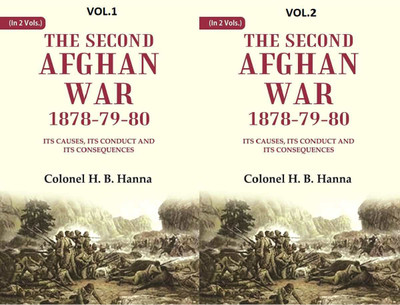The Second Afghan War, 1878-79-80: Its Causes, its Conduct and its Consequences 2 Vols. Set(Paperback, Colonel H. B. Hanna)