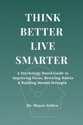 Think Better Live Smarter(English, Paperback, Dr. Mayur Jethva)