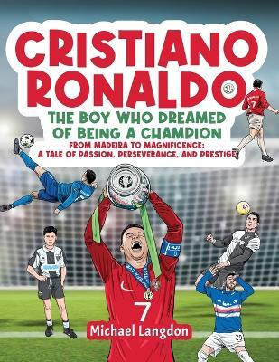 Cristiano Ronaldo - The Boy Who Dreamed of Being a Champion(English, Paperback, Langdon Michael)