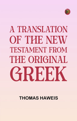 A Translation of the New Testament from the original Greek(Paperback, Thomas Haweis)