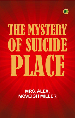The Mystery of Suicide Place(Paperback, Mrs. Alex. McVeigh Miller)