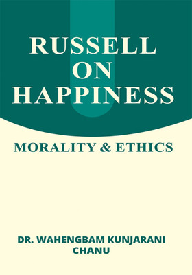 RUSSELL ON HAPPINESS: MORALITY & ETHICS(Paperback, DR. WAHENGBAM KUNJARANI CHANU)