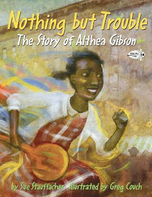 Nothing but Trouble: The Story of Althea Gibson(English, Paperback, Stauffacher Sue)
