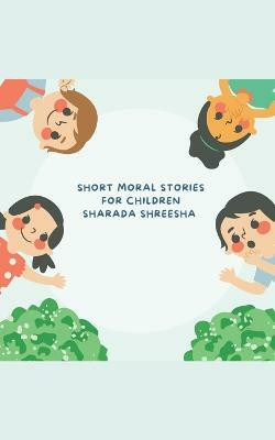 Short moral stories for children(English, Paperback, Shreesha Sharada)