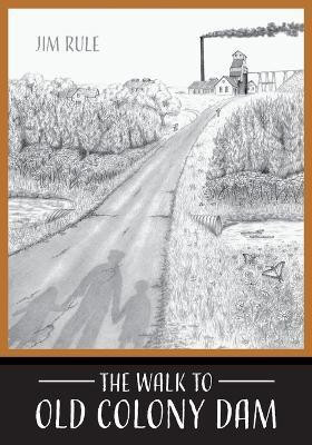 The Walk to Old Colony Dam(English, Paperback, Rule Jim)