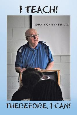 I Teach! Therefore, I Can!(English, Paperback, Schissler John Jr)