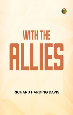 With the Allies(Paperback, Richard Harding Davis)
