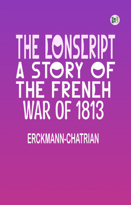 The Conscript: A Story of the French war of 1813(Paperback, Erckmann-Chatrian)