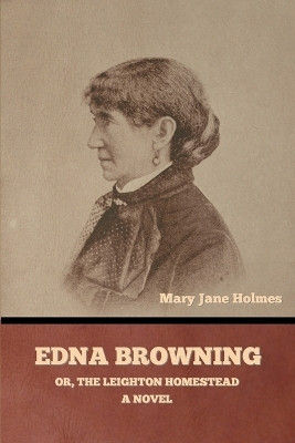 Edna Browning; or, the Leighton homestead(English, Paperback, Holmes Mary Jane)