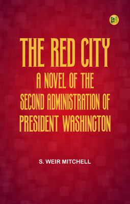 The Red City A Novel of the Second Administration of President Washington(Paperback, S.Weir Mitchell)