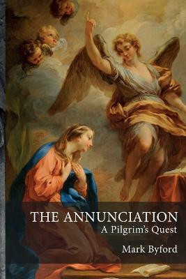The Annunciation: A Pilgrim's Quest(English, Paperback, Byford Mark)