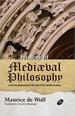 History of Mediaeval Philosophy (From the Beginnings to the End of the Twelfth Century)(Hardcover, Maurice de Wulf)