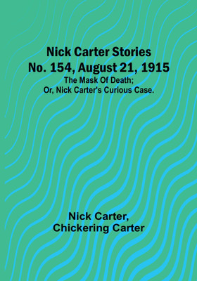 Nick Carter Stories No. 154, August 21, 1915: The mask of death; or, Nick Carter's curious case.(Paperback, Nick Carter)