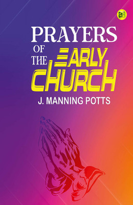 Prayers of the Early Church(Hardcover, J. Manning Potts)