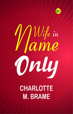 Wife in Name Only(Paperback, Charlotte M. Brame)