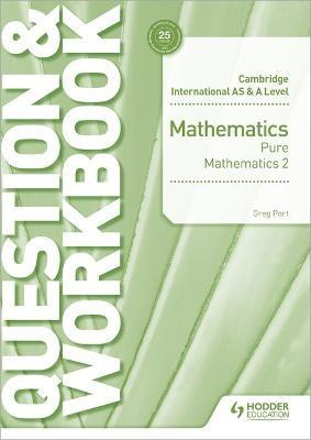 Cambridge International AS & A Level Mathematics Pure Mathematics 2 Question & Workbook(English, Paperback, Port Greg)