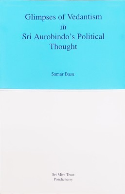 Glimpses of Vedantism in Sri Aurobindo's Political Thought(Paperback, Samar Basu)