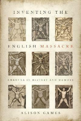 Inventing the English Massacre(English, Hardcover, Games Alison)