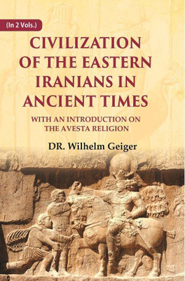 Civilization of the Eastern Iranians in Ancient Times: With an Introduction on the Avesta Religion 1st [Hardcover](Hardcover, DR. Wilhelm Geiger)