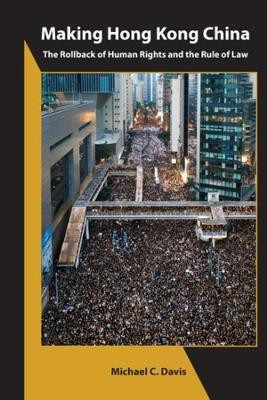 Making Hong Kong China - The Rollback of Human Rights and the Rule of Law(English, Paperback, Davis Michael C.)