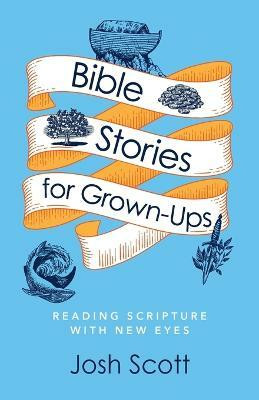 Bible Stories for Grown-Ups(English, Paperback, Scott Josh)