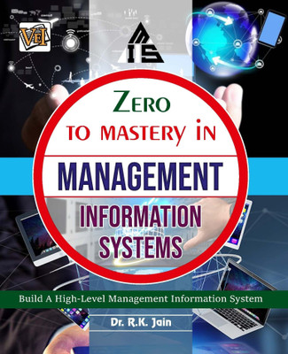 Zero To Mastery In Management Information Systems- No.1 Book To Become Management Zero To Hero, This Book Covers A-Z Management Information Systems Concepts, 2024 Latest Edition(Paperback, Dr. R.K. Jain)