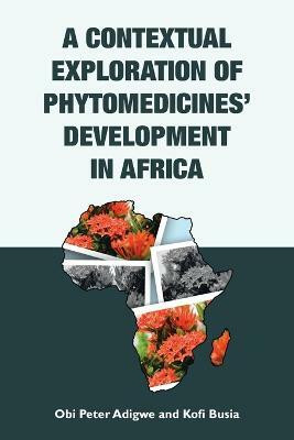 A Contextual Exploration of Phytomedicines' Development in Africa(English, Paperback, Adigwe Obi Peter)
