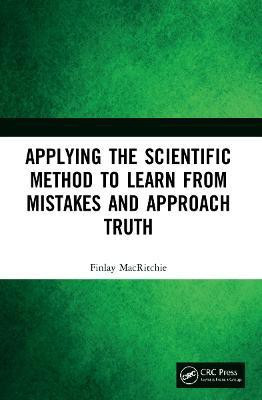 Applying the Scientific Method to Learn from Mistakes and Approach Truth(English, Paperback, MacRitchie Finlay)