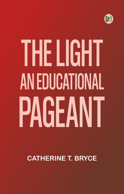 The light: An educational pageant(Paperback, Catherine T. Bryce)