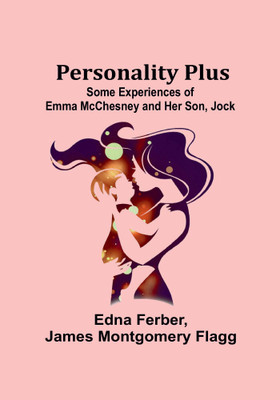 Personality Plus: Some Experiences of Emma McChesney and Her Son, Jock(Paperback, Edna Ferber)