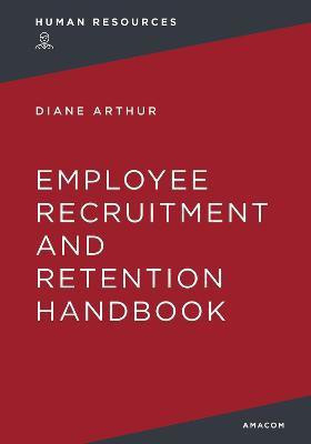 The Employee Recruitment and Retention Handbook(English, Paperback, Arthur Diane)