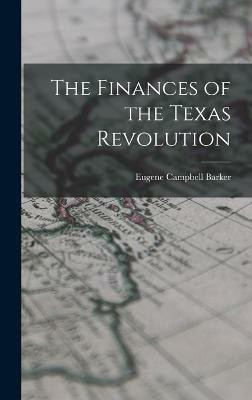 The Finances of the Texas Revolution(English, Hardcover, Barker Eugene Campbell)
