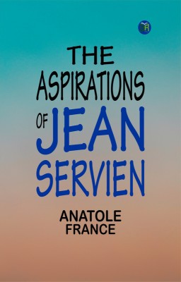 The Aspirations of Jean Servien(Paperback, Anatole France)