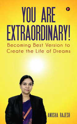 You Are Extraordinary!  - Becoming Best Version to Create the Life of Dreams(English, Paperback, Anusha Rajesh)