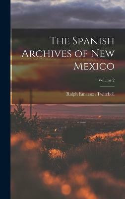 The Spanish Archives of New Mexico; Volume 2(English, Hardcover, Twitchell Ralph Emerson)