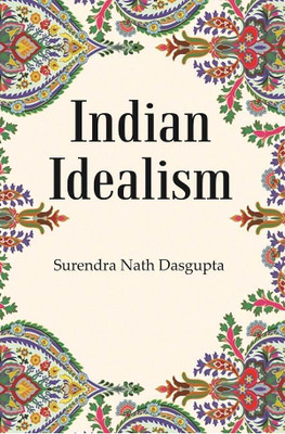 Indian Idealism(Paperback, Surendra nath Dasgupta)