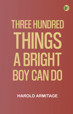 Three Hundred Things a Bright Boy Can Do(Paperback, Harold Armitage)