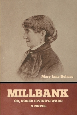 Millbank; or, Roger Irving's Ward(English, Paperback, Holmes Mary Jane)