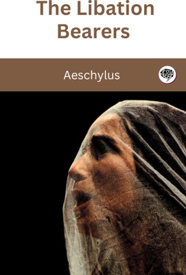 The Libation Bearers(Paperback, Aeschylus)