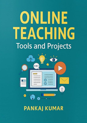 Online Teaching : Tools and Projects – A Practical Guide for Digital Educators(Paperback, Pankaj Kumar)