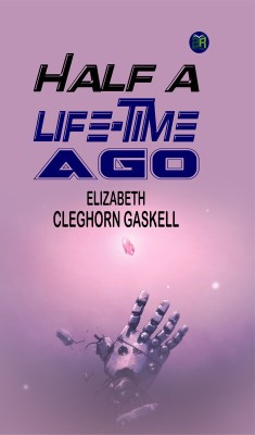 Half a Life-Time Ago(Paperback, Elizabeth Cleghorn Gaskell)