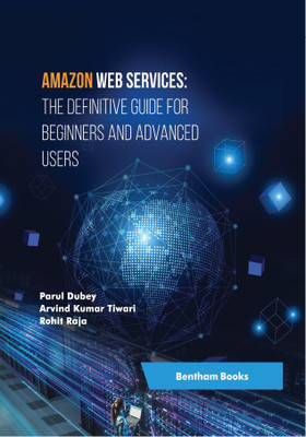 Amazon Web Services: the Definitive Guide for Beginners and Advanced Users(Hardcover, Parul Dubey, Arvind Kumar Tiwari, Rohit Raja)