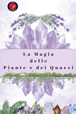 La Magia delle Piante e dei Quarzi(Italian, Paperback, Rubi Alina)